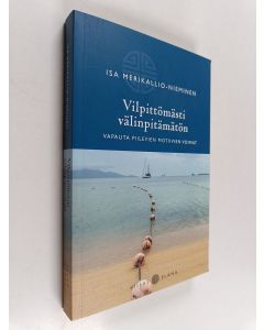 Kirjailijan Isa Merikallio-Nieminen käytetty kirja Vilpittömästi välinpitämätön : vapauta piilevien motiivien voimat