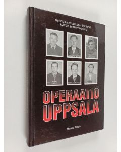 Kirjailijan Markku Tasala käytetty kirja Operaatio Uppsala : suomalaiset kaukopartiomiehet kylmän sodan vakoojina