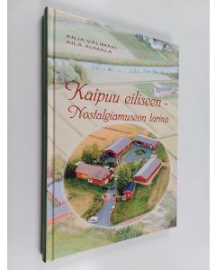 Kirjailijan Anja Välimäki & Aila Aumala käytetty kirja Kaipuu eiliseen - Nostalgiamuseon tarina