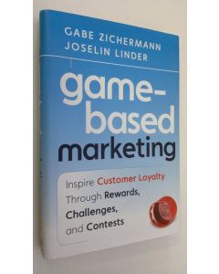 Kirjailijan Gabe Zichermann käytetty kirja Game-Based Marketing : inspire customer loyalty through rewards, challenges and contests