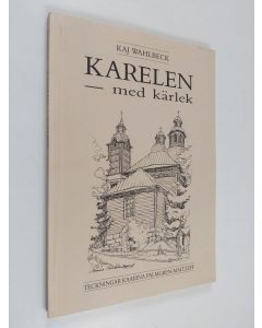 Kirjailijan Kaj Wahlbeck käytetty kirja Karelen med kärlek : en blick mot det förgångna