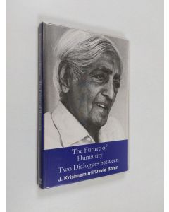 Kirjailijan David Bohm & Jiddu Krishnamurti käytetty kirja The Future of Humanity - Two Dialogues Between J. Krishnamurti, David Bohm