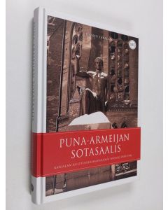 Kirjailijan Hannu Takala käytetty kirja Puna-armeijan sotasaalis : Karjalan kulttuuriomaisuuden ryöstö 1939-1941