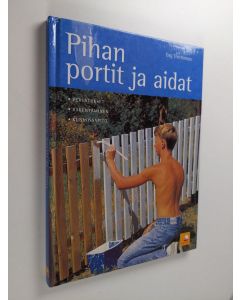 Kirjailijan Dag Thorstensen käytetty kirja Pihan portit ja aidat : perustukset, rakentaminen, kunnossapito