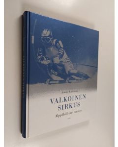 Kirjailijan Antero Raevuori käytetty kirja Valkoinen sirkus : alppihiihdon tarina