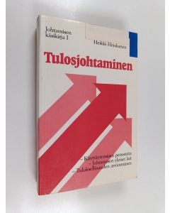 Kirjailijan Heikki Heiskanen käytetty kirja Tulosjohtaminen : käyttäytymisen perusteita, johtamisen yleiset lait, tuloksellisuuden arvioiminen