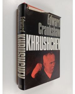 Kirjailijan Edward Crankshaw käytetty kirja Khrushchev : a biography