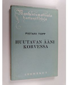 Kirjailijan Pietari Topp käytetty kirja Huutavan ääni korvessa