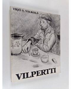 Kirjailijan Yrjö S. Valkola käytetty kirja Vilpertti -eli Villehard Vilhusen värikäs elämäntaival