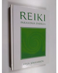 Kirjailijan Lena Johansson käytetty kirja Reiki : parantava energia
