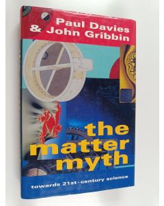 Kirjailijan Paul Davies käytetty kirja The matter myth : towards 21st-century science