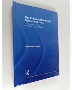 Kirjailijan Thomas Parland käytetty kirja The extreme nationalist threat in Russia : the growing influence of Western rightist ideas