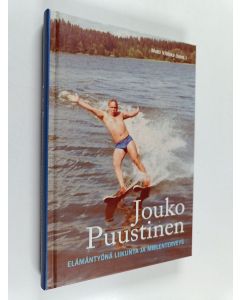 Kirjailijan Matti Vitikka käytetty kirja Jouko Puustinen : elämäntyönä liikunta ja mielenterveys - Elämäntyönä liikunta ja mielenterveys