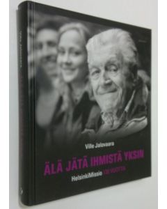 Kirjailijan Ville Jalovaara käytetty kirja Älä jätä ihmistä yksin : HelsinkiMissio 130 vuotta