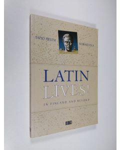 Kirjailijan Tapio Helen käytetty kirja Latin lives! : in Finland and beyond (ERINOMAINEN)