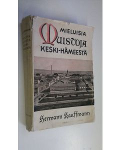 Kirjailijan Hermann Kauffmann käytetty kirja Mieluisia muistoja Keski-Hämeestä : pakinoita höyrylaivoista, metsästyksestä ja kalastuksesta