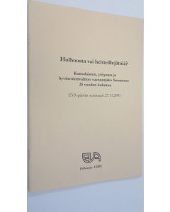 käytetty teos Holhousta vai heitteillejättöä : kansalaisten, yritysten ja hyvinvointivaltion vastuunjako Suomessa 25 vuoden kuluttua : EVA-päivän seminaari 27112001