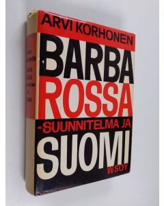 Kirjailijan Arvi Korhonen käytetty kirja Barbarossa-suunnitelma ja Suomi