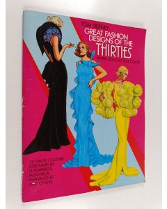 Kirjailijan Tom Tierney käytetty teos Great Fashion Designs of the Thirties - Paper Dolls in Full Color : 32 Haute Couture Costumes by Schiaparelli, Molyneux, Mainbocher and Others