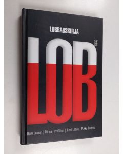 Kirjailijan Jussi Lähde & Minna Hyytiäinen ym. käytetty kirja Lob : lobbauskirja