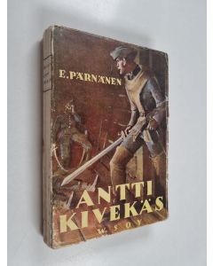 Kirjailijan E. Pärnänen käytetty kirja Antti Kivekäs : historiallinen romaani Isonvihan ajoilta