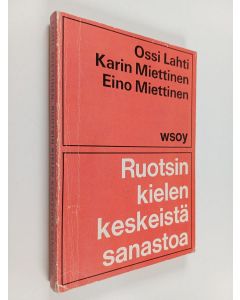 Kirjailijan Ossi Lahti & Karin Miettinen ym. käytetty kirja Ruotsin kielen keskeistä sanastoa
