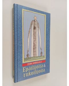 Kirjailijan Eero Junkkaala käytetty kirja Epäilijöitä ja rukoilijoita