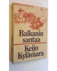 Kirjailijan Keijo Kylävaara käytetty kirja Balkanin santaa