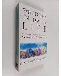 Kirjailijan Richard Causton käytetty kirja The Buddha in Daily Life - An Introduction to the Buddhism of Nichiren Daishonin