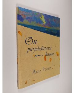 Kirjailijan Anja Porio käytetty kirja On purjehdittava kauas (ERINOMAINEN)