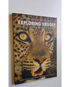 Kirjailijan Brett Hilton-Barber käytetty kirja The prime origins guide to exploring Kruger : your key to unlocking Africa's wildlife treasure