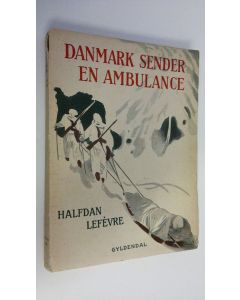 Kirjailijan Halfdan Lefevre käytetty kirja Danmark sender en ambulance