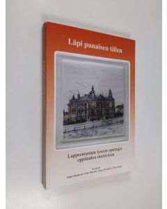 käytetty kirja Läpi punaisen tiilen : Lappeenrannan lyseon opettajat oppilaiden muistoissa - Lappeenrannan lyseon opettajat oppilaiden muistoissa