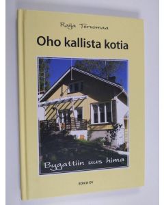 Kirjailijan Raija Tervomaa käytetty kirja Oho kallista kotia : bygattiin uus hima
