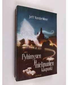 Kirjailijan Jeff VanderMeer uusi kirja Pyhimysten ja mielipuolten kaupunki