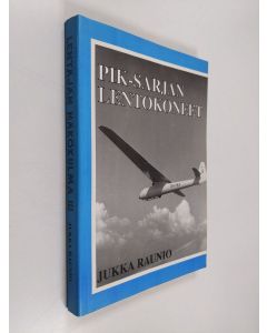 Kirjailijan Jukka Raunio käytetty kirja Lentäjän näkökulma 3, PIK-sarjan lentokoneet