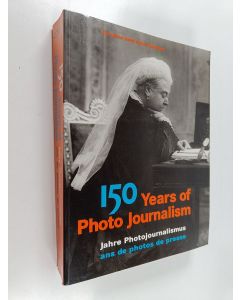 Kirjailijan Nick Yapp käytetty kirja 150 years of photo journalism = 150 Jahre Photojournalism = 150 ans de photos de presse : the Hulton Getty Picture Collection