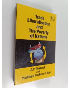 Kirjailijan A. P. Thirlwall käytetty kirja Trade liberalisation and the poverty of nations