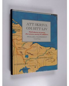 Kirjailijan Inga-Lill Valfridsson käytetty kirja Att skriva om sitt liv med livskartan på spaning efter minnen, mening och möjligheter