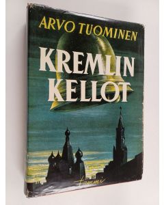 Kirjailijan Arvo Tuominen käytetty kirja Kremlin kellot : muistelmia vuosilta 1933-1939
