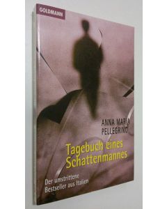 Kirjailijan Anna Maria Pellegrino käytetty kirja Tagebuch eines Schattenmannes : der umstrittene Bestseller aus Italien : Roman (UUDENVEROINEN)