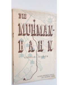 Kirjailijan Kaarlo Hilden käytetty teos Die Murmanbahn : Eine bedrohung fur Finnland und Skandinavien (+karttaliite)