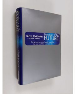 Kirjailijan Faith Popcorn käytetty kirja Dictionary of the future : the words, terms and trends that define the way we'll live, work and talk