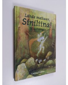 Kirjailijan Silja Frangen käytetty kirja Lähde matkaan, Siniliina!