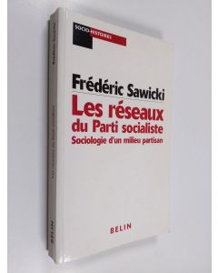 Kirjailijan Frédéric Sawicki käytetty kirja Les réseaux du Parti socialiste - sociologie d'un milieu partisan