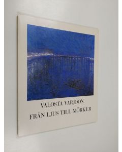 käytetty kirja Valosta varjoon : vuosisadan vaihteen skandinaavista taidetta Göteborgin taidemuseon kokoelmista : 19. syyskuuta - 27. lokakuuta 1991, Turun taidemuseo = Från ljus till mörker : skandinaviskt sekelskifte från Göteborgs konstmuseum : 19 sept