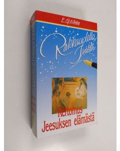 Kirjailijan Ellen G White käytetty kirja Rakkaudella Isältä : kertomus Jeesuksen elämästä