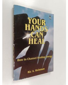 Kirjailijan Ric A. Weinman käytetty kirja Your Hands Can Heal - How to Channel Healing Energy