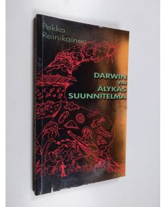 Kirjailijan Pekka Reinikainen käytetty kirja Darwin vai älykäs suunnitelma?
