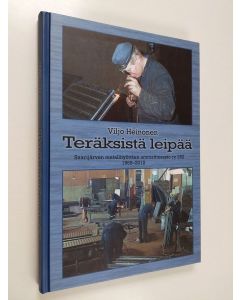 Kirjailijan Viljo Heinonen käytetty kirja Teräksistä leipää - Saarijärven metallityöväen ammattiosasto ry 262, 1965 -2012